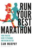 Run Your Best Marathon: Your trusted guide to training and racing better