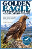 Golden Eagle: The Complete Field and Natural History Guide