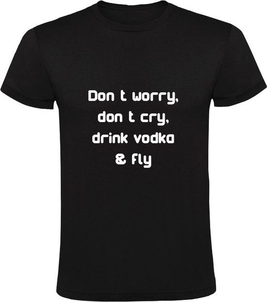 Sol's Don't worry, don't cry, drink vodka & fly Heren T-shirt - Zwart - 3XL