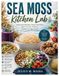 Sea Moss Kitchen Lab: Innovative Recipes, Smart Nutrition, and Everyday Wellness Inspired by the Ocean