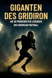 Giganten des Gridiron: Die 50 prägendsten Legenden des American Football