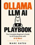 Ollama LLM AI Playbook: Ollama Explained So Simply a 5-Year-Old Could Download an Offline AI Assistant: 3
