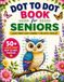 Dot to Dot Book for Seniors: Large Print Easy Connect the Dots Puzzles for Adults and Seniors Featuring Animals, Birds, Flowers, Nature, Garden, ... Brain Games & Stress Relief Activities