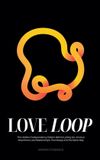 Love Loop: The Hidden Codependency Pattern Behind Letting Go, Anxious Attachment, and Relationships That Always End the Same Way