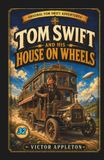 Tom Swift and His House on Wheels: Or, A Trip to the Mountain of Mystery (Annotated)