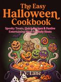 The Easy Halloween Cookbook: Spooky Treats, Quick Recipes & Festive Entertaining Ideas for Busy Hosts