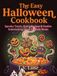 The Easy Halloween Cookbook: Spooky Treats, Quick Recipes & Festive Entertaining Ideas for Busy Hosts