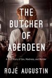 The Butcher of Aberdeen: A Story of Sex, Madness, and Murder