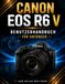 CANON EOS R6 V BENUTZERHANDBUCH FÜR ANFÄNGER