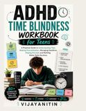 ADHD Time Blindness Workbook for Teens: A Practical Guide to Understanding Time, Beating Procrastination, Managing Deadlines, Staying Focused, and Building Better Daily Routines