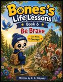 Bones Life Lessons: A Heartwarming Story About Courage, Confidence, and Finding the Strength to Face Your Fears