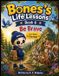 Bones Life Lessons: A Heartwarming Story About Courage, Confidence, and Finding the Strength to Face Your Fears