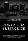 SONY ALPHA 1 USER GUIDE