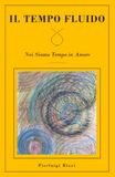 IL TEMPO FLUIDO: Noi Siamo Tempo in Amore