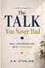 The Talk You Never Had: A Parent's Guide to Real Conversations with Teenagers About Identity, Mental Health, Relationships, and Everything In Between