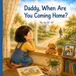 Daddy, When Are You Coming Home?: A Sohee Story