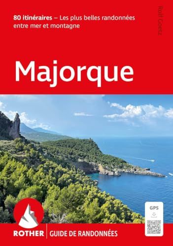 Majorque: ROTHER Guide de randonnées Majorque. 80 itinéraires - Les plus belles randonnées entre mer et montagne