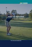 Golf to Succeed: The Complete Golf Guide for Juniors, Coaches and Parents