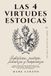 Las 4 Virtudes Estoicas: Sabiduría, justicia, fortaleza y templanza para aplicar las enseñanzas de Marco Aurelio, Séneca y Epicteto en la vida cotidiana