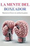 La mente del boxeador: Mejorar en el boxeo sin cambiar de guantes