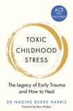 Toxic Bluebird Toxic Childhood Stress The Legacy of Early Trauma and How to Heal Paperback