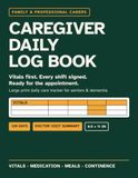 Caregiver Daily Log Book: Large Print Daily Care Tracker for Seniors & Dementia | Vitals at the Top of Every Page | Sign-Off Column for Shared Care | Monthly Doctor Visit Summary | 8.5 x 11 Inches