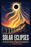 Solar Eclipses: From Thales to Einstein, The Shadow That Changed History