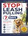 Stop Leash Pulling in 7 Days: The Gentle Step-by-Step Method to Calm Walks Without Yelling, Choking, or Shock Collars