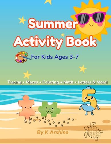 Summer Activity Book for kids 3-7: A Fun Summer Workbook with Tracing, Mazes, Coloring Pages, Addition, Subtraction, Connect the Dots, Letters, and Writing Practice