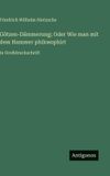 Götzen-Dämmerung; Antigonos Verlag Götzen-Dämmerung; Oder Wie man mit dem Hammer philosophirt Hardcover