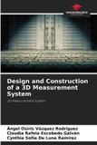 Design Our Knowledge Publishing Design and Construction of a 3D Measurement System Paperback