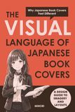 The Visual Language of Japanese Book Covers: Why Japanese Book Covers Feel Different: A Design Guide to Imagery and Layouts(English Edition)
