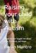 Raising your child with Autism: What my son Taught me about Love, Patience, and Hope