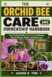 THE ORCHID BEE CARE AND OWNERSHIP HANDBOOK