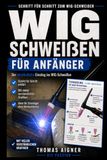 WIG- Schweißen für Anfänger: Der verständliche Einstieg ins WIG- Schweißen