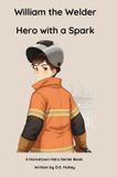 William Hometown Heroes William the Welder Hardcover