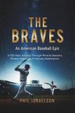 The Braves: An American Baseball Epic: A 150-Year Journey Through Miracle Seasons, Broken Hearts, and Ultimate Redemption Paperback