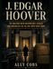 J. Edgar Hoover: The Man Who Knew Washington's Secrets and Controlled the FBI for Forty-Eight Years