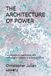 THE ARCHITECTURE OF POWER: How Economies, Institutions, and Technologies Compete to Shape the Future