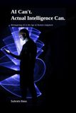 AI Can't. Actual Intelligence Can.: Reimagining AI in the Age of Human Judgment