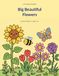 Big Beautiful Flowers: A Cute & Simple Coloring Book for Kids Ages 3–8
