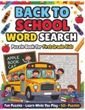 BACK TO SCHOOL WORD SEARCH: Puzzle Book for First Grade Kids: Fun Puzzles • Learn While You Play • 50+ Puzzles