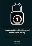 Modernes Ethical Hacking und Penetration Testing: Wie Angreifer wirklich denken: Aktuelle Angriffe von 2026 reproduzieren, erkennen und abwehren