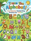 Trace the Alphabet!: Fun Alphabet Handwriting Practice for Toddlers and Preschoolers