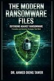 THE MODERN RANSOMWARE FILES: DEFENDING AGAINST RANSOMWARE Prevention and Detection Strategies That Work