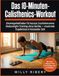 Das 10-Minuten-Calisthenics-Workout: Einsteigerleitfaden für kurzes, hochintensives Bodyweight-Training ohne Geräte – maximale Ergebnisse in kürzester Zeit