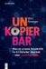 Unkopierbar: De Gruyter Unkopierbar: Warum Unsere Kreativität Im Ki-Zeitalter Überlebt Oder Verschwindet