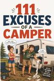 111 Excuses of a Camper: A funny camping gift book full of relatable moments, humor and outdoor chaos