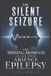 The Silent Seizure: The Missing Moments Of Life With Absence Epilepsy