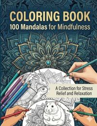 100 Mandalas for Mindfulness: A Collection for Stress Relief and Relaxation